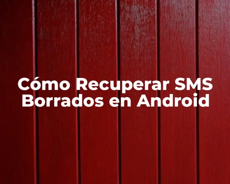Cómo Recuperar SMS Borrados en Android