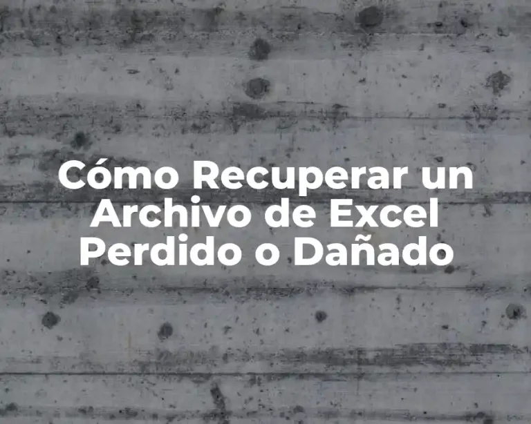 Cómo Recuperar un Archivo de Excel Perdido o Dañado