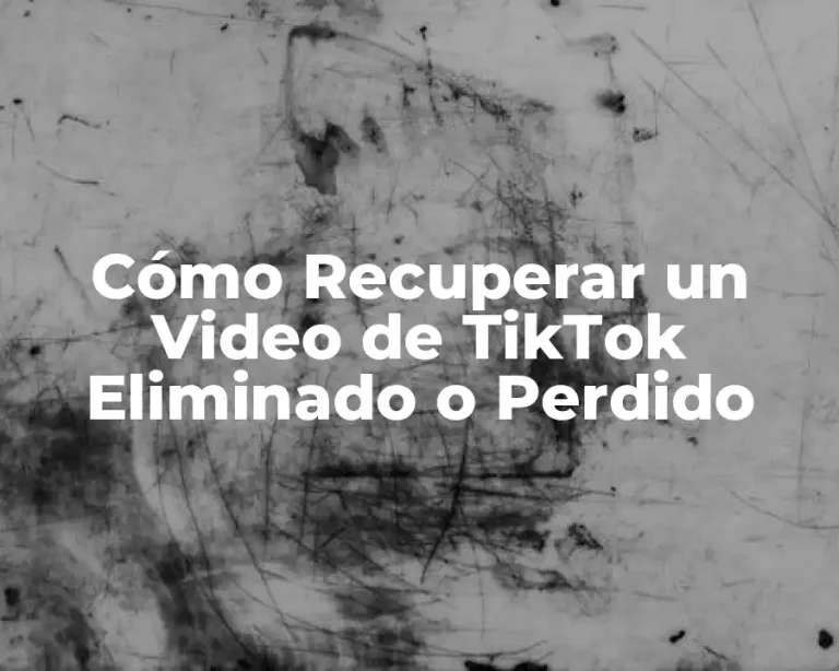Cómo Recuperar un Video de TikTok Eliminado o Perdido