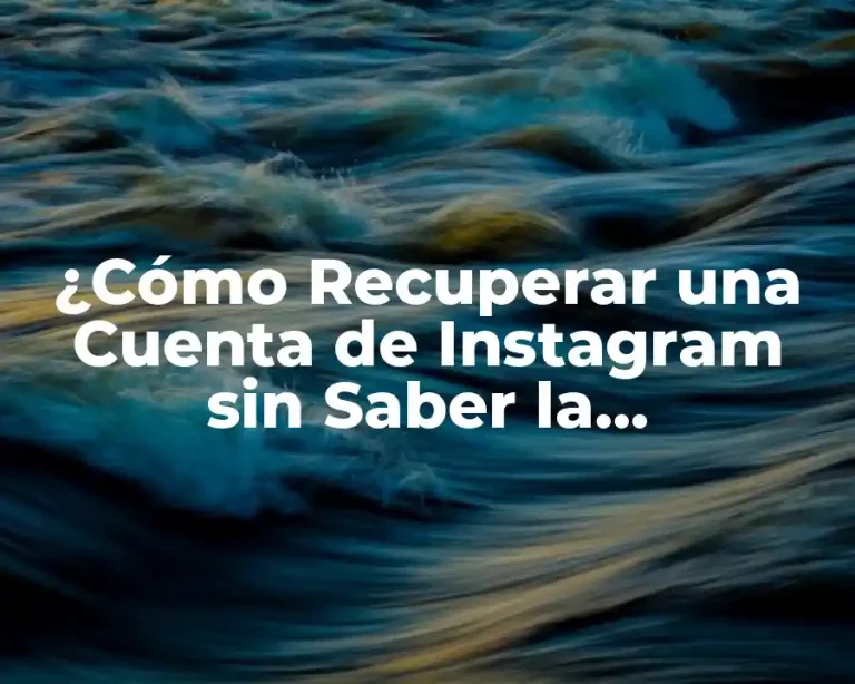 ¿Cómo Recuperar una Cuenta de Instagram sin Saber la Contraseña?