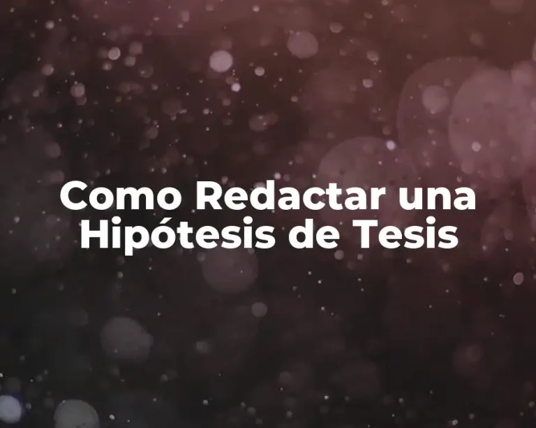 Como Redactar una Hipótesis de Tesis