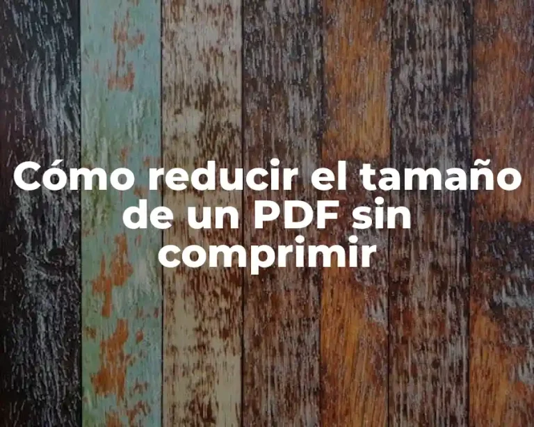 Cómo reducir el tamaño de un PDF sin comprimir