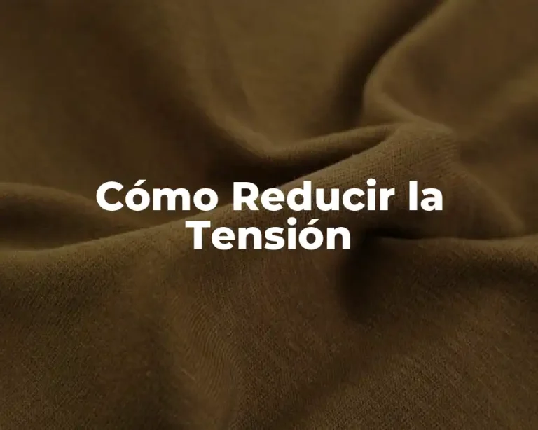 Cómo Reducir la Tensión