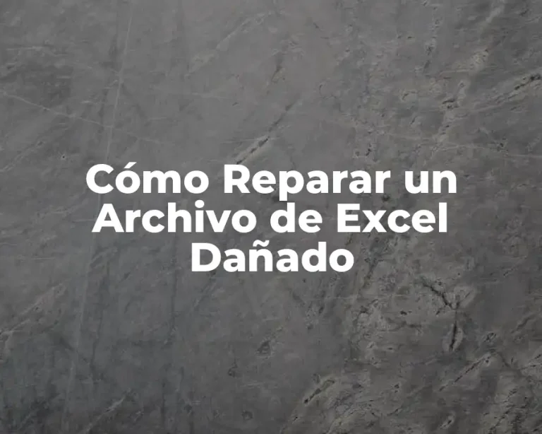 Cómo Reparar un Archivo de Excel Dañado