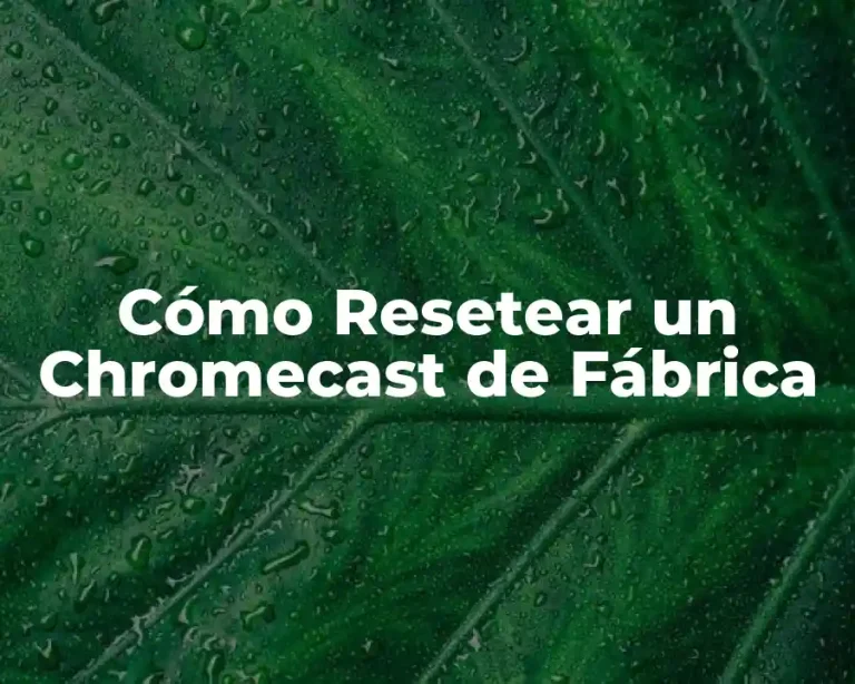 Cómo Resetear un Chromecast de Fábrica