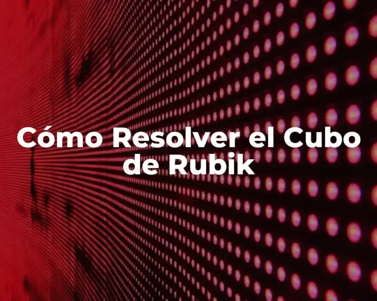 Cómo Resolver el Cubo de Rubik
