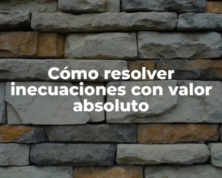 Cómo resolver inecuaciones con valor absoluto