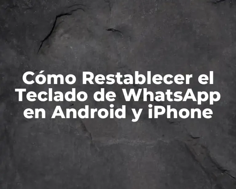 Cómo Restablecer el Teclado de WhatsApp en Android y iPhone