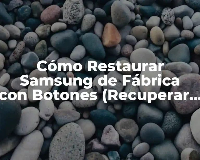 Cómo Restaurar Samsung de Fábrica con Botones (Recuperar Configuración Predeterminada)
