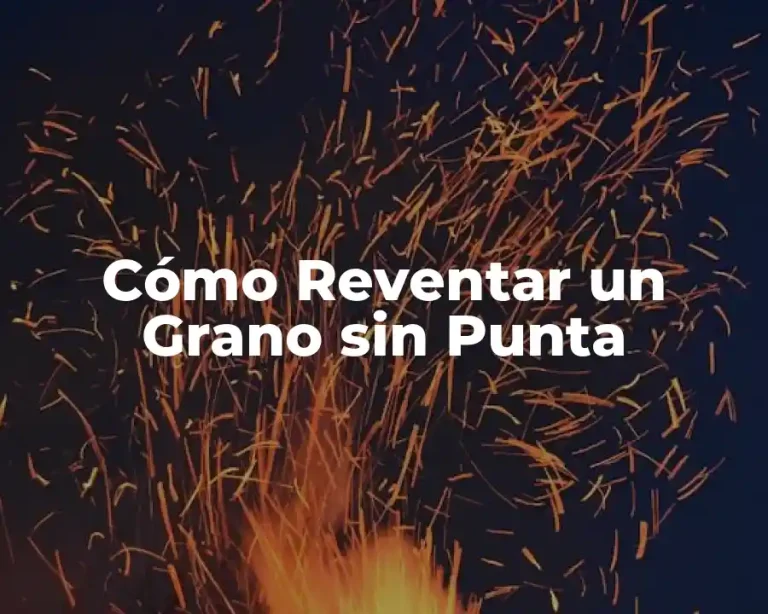 Cómo Reventar un Grano sin Punta