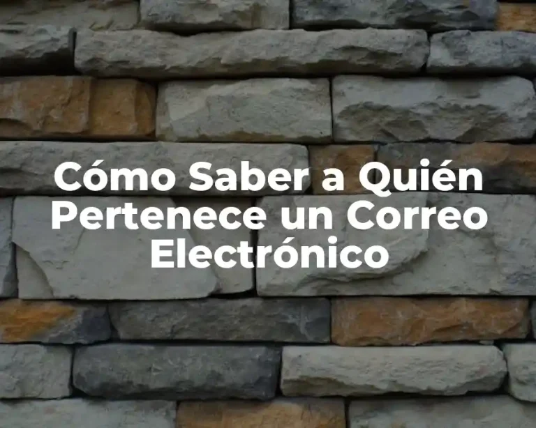 Cómo Saber a Quién Pertenece un Correo Electrónico