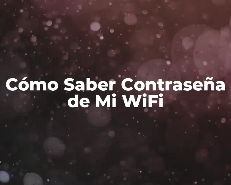 Cómo Saber Contraseña de Mi WiFi