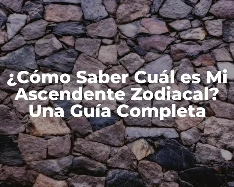 ¿Cómo Saber Cuál es Mi Ascendente Zodiacal? Una Guía Completa