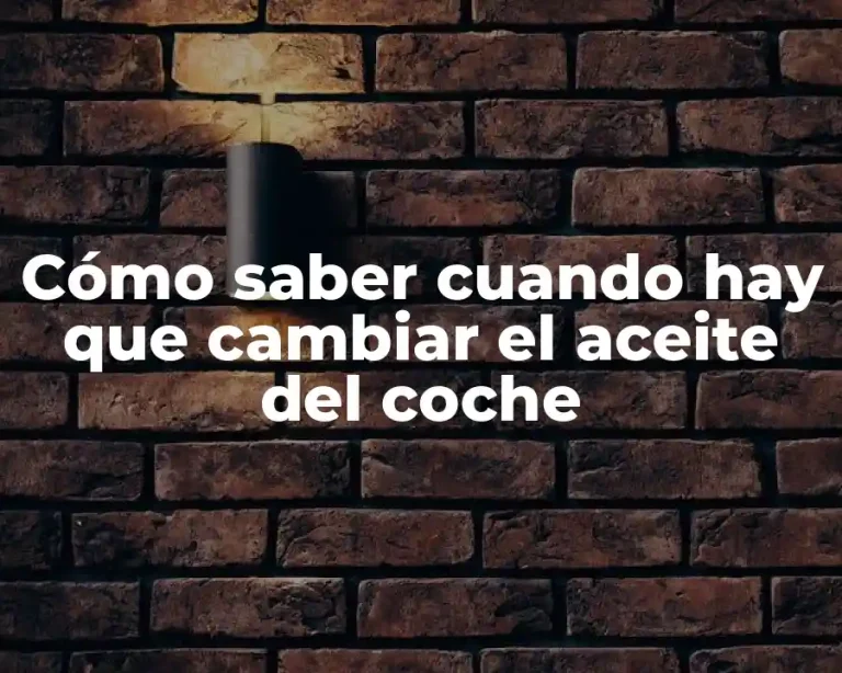 Cómo saber cuando hay que cambiar el aceite del coche