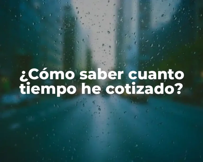 ¿Cómo saber cuanto tiempo he cotizado?