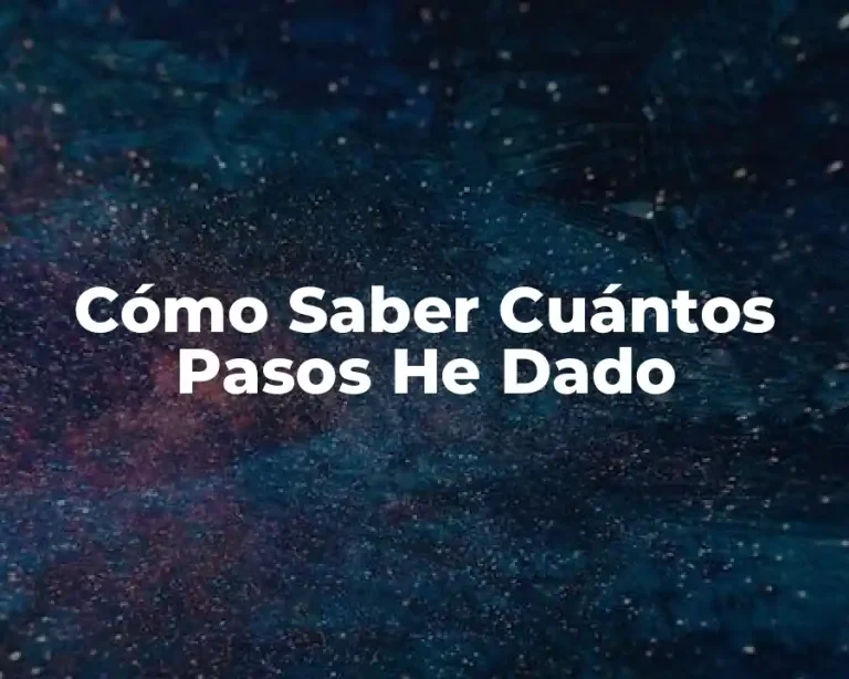 Cómo Saber Cuántos Pasos He Dado