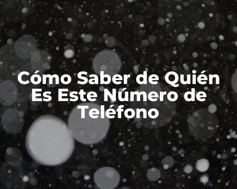 Cómo Saber de Quién Es Este Número de Teléfono