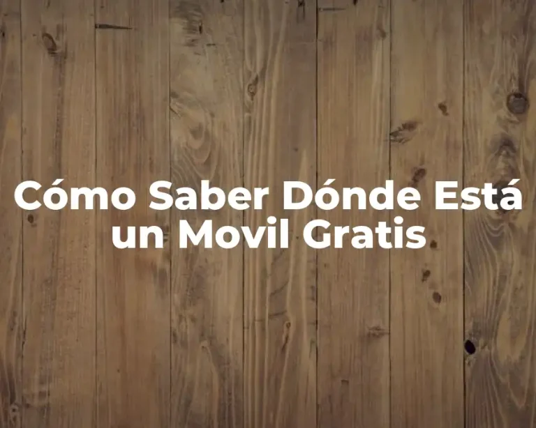Cómo Saber Dónde Está un Movil Gratis