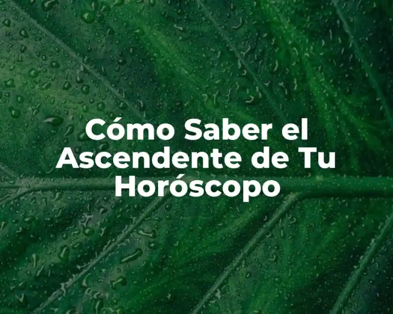 Cómo Saber el Ascendente de Tu Horóscopo