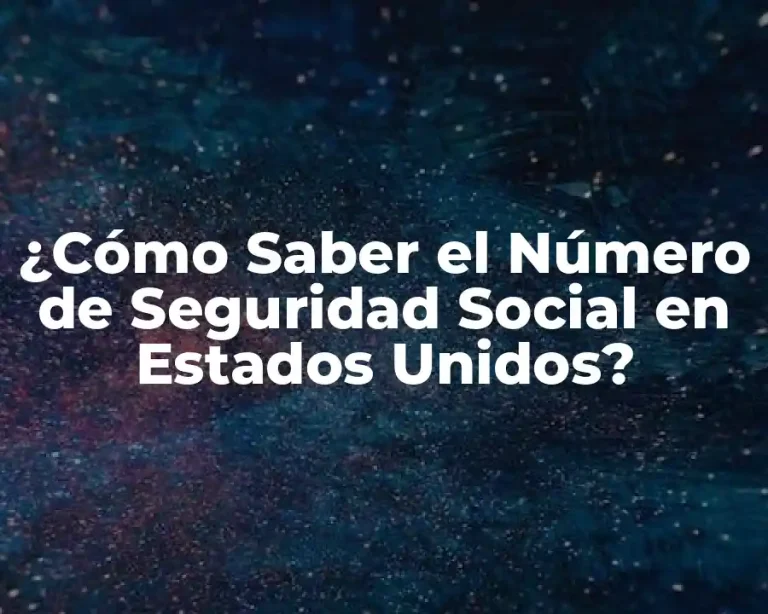 ¿Cómo Saber el Número de Seguridad Social en Estados Unidos?