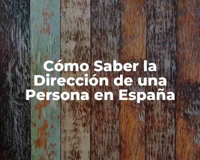 Cómo Saber la Dirección de una Persona en España