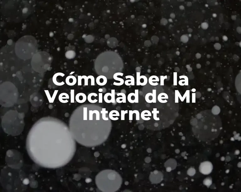 Cómo Saber la Velocidad de Mi Internet