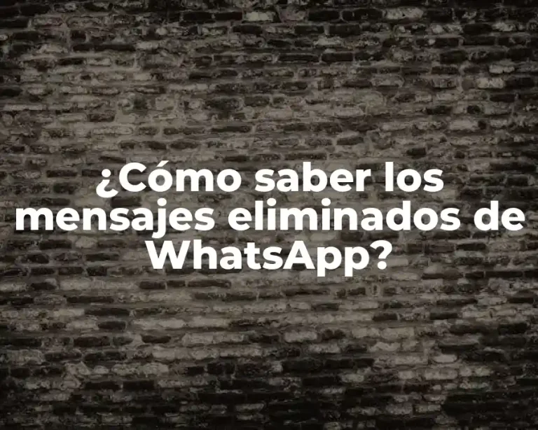 ¿Cómo saber los mensajes eliminados de WhatsApp?