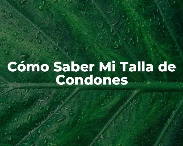 Cómo Saber Mi Talla de Condones