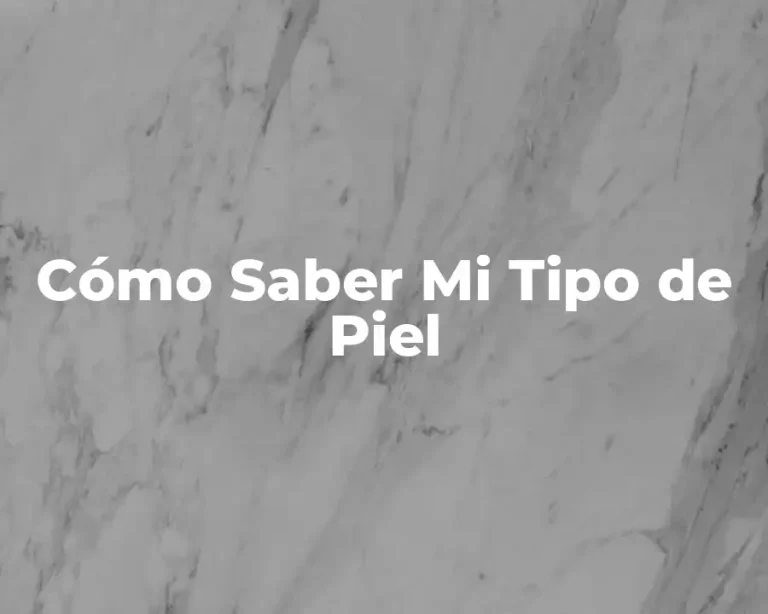 Cómo Saber Mi Tipo de Piel