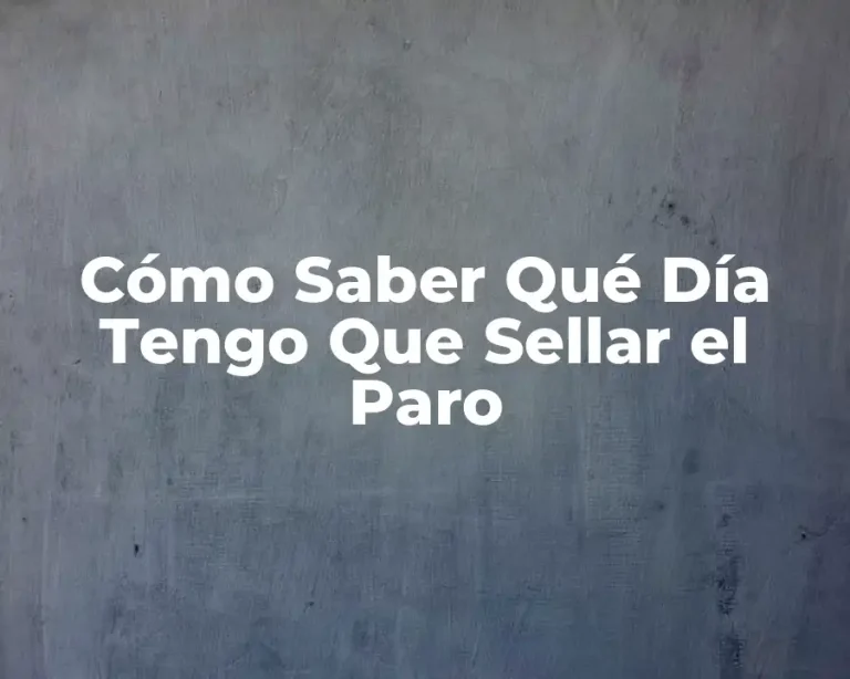 Cómo Saber Qué Día Tengo Que Sellar el Paro