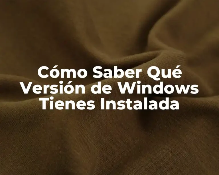 Cómo Saber Qué Versión de Windows Tienes Instalada