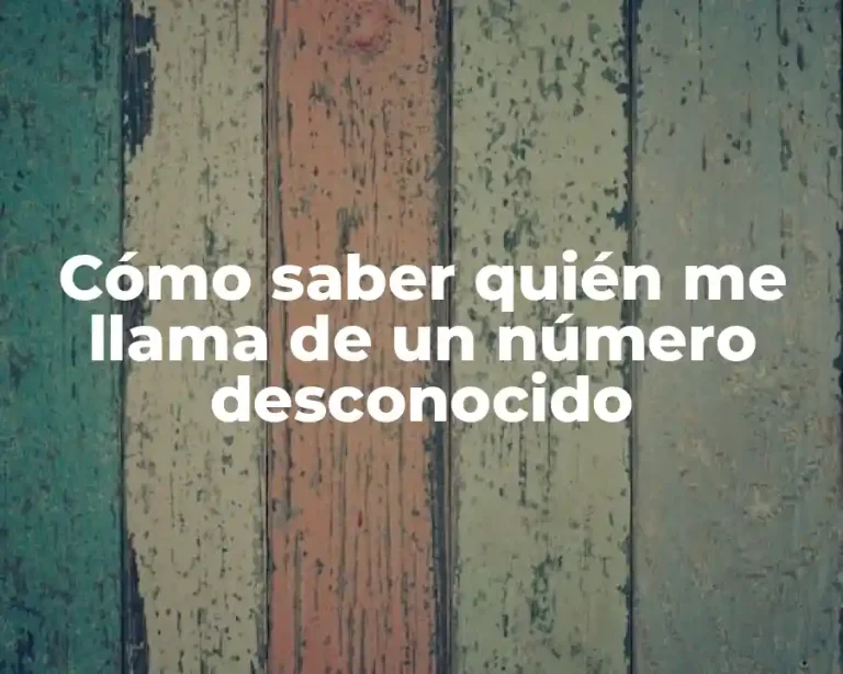 Cómo saber quién me llama de un número desconocido
