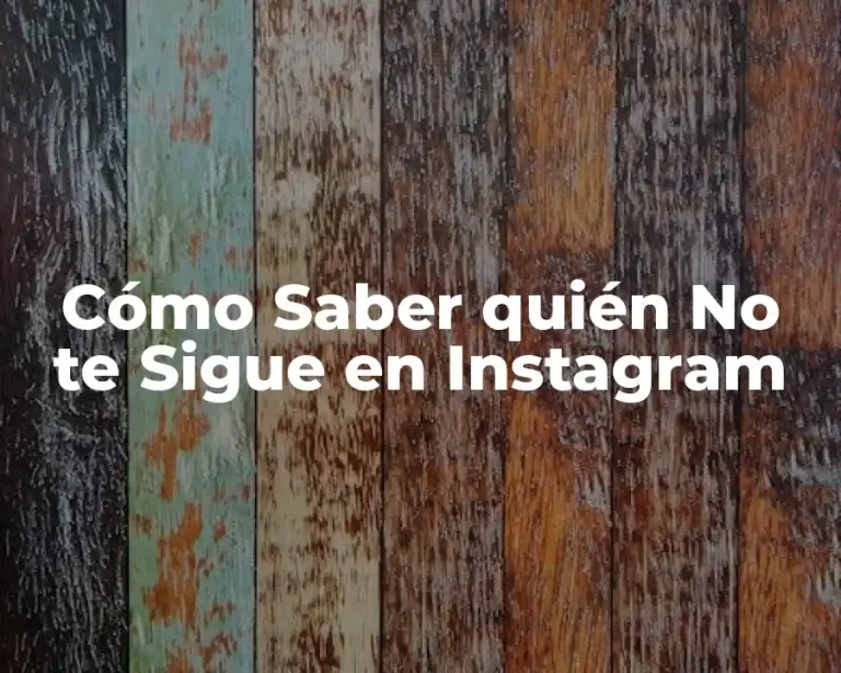 Cómo Saber quién No te Sigue en Instagram