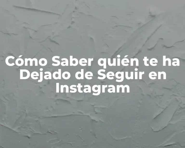 Cómo Saber quién te ha Dejado de Seguir en Instagram