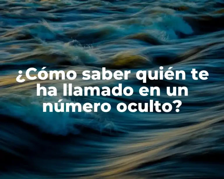 ¿Cómo saber quién te ha llamado en un número oculto?