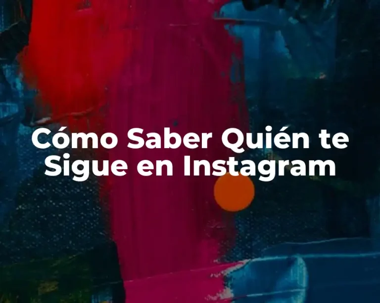 Cómo Saber Quién te Sigue en Instagram