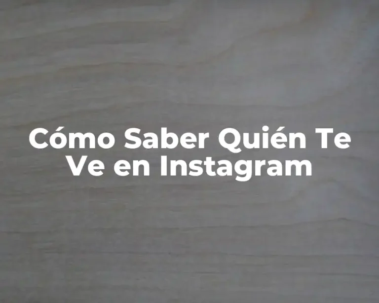 Cómo Saber Quién Te Ve en Instagram