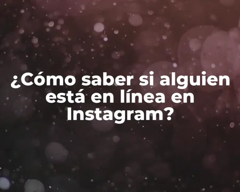 ¿Cómo saber si alguien está en línea en Instagram?