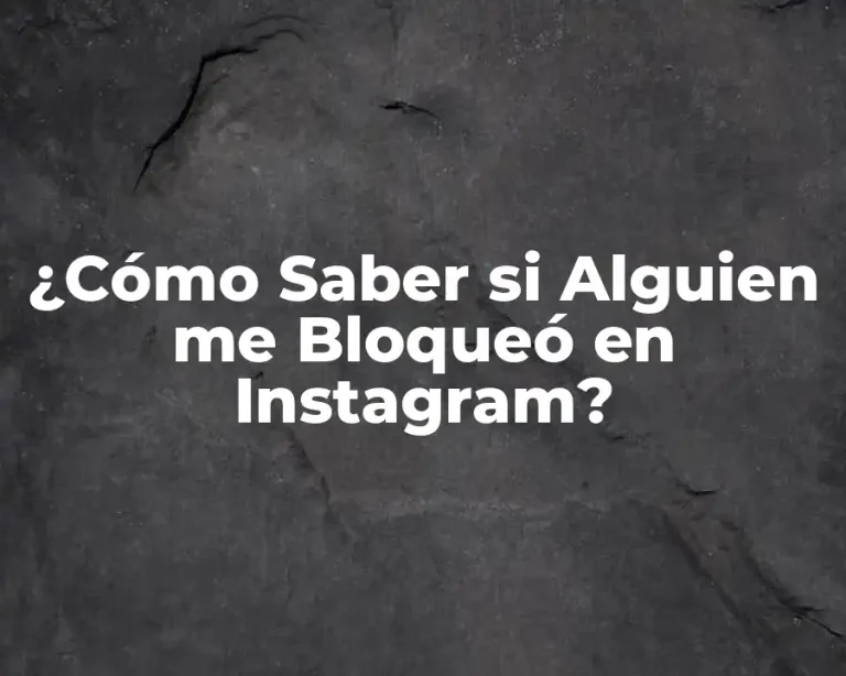 ¿Cómo Saber si Alguien me Bloqueó en Instagram?
