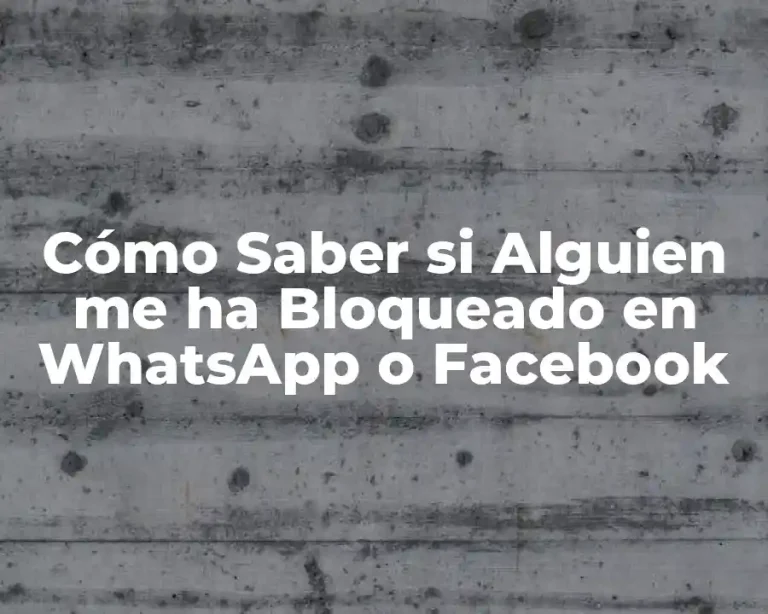 Cómo Saber si Alguien me ha Bloqueado en WhatsApp o Facebook
