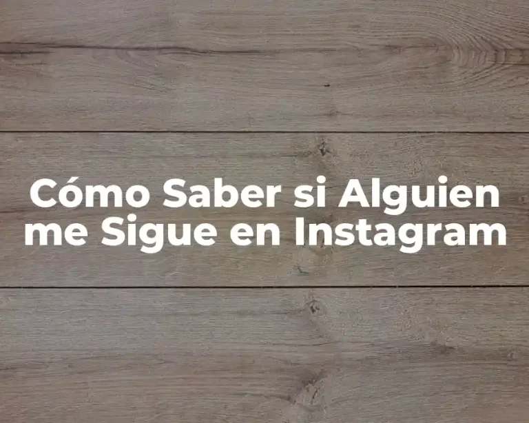 Cómo Saber si Alguien me Sigue en Instagram