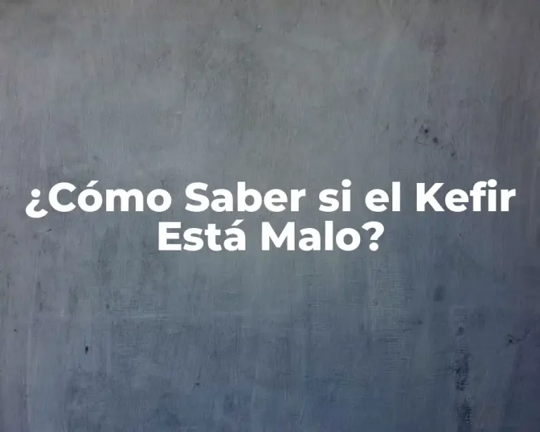 ¿Cómo Saber si el Kefir Está Malo?