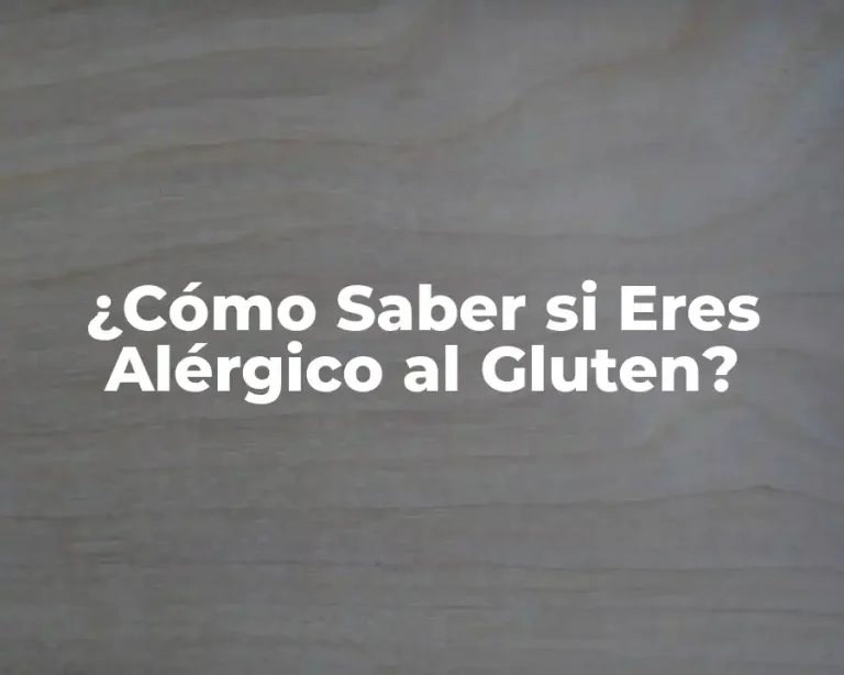 ¿Cómo Saber si Eres Alérgico al Gluten?
