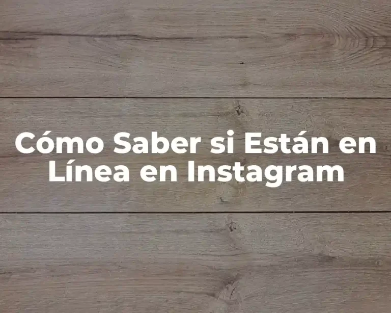 Cómo Saber si Están en Línea en Instagram
