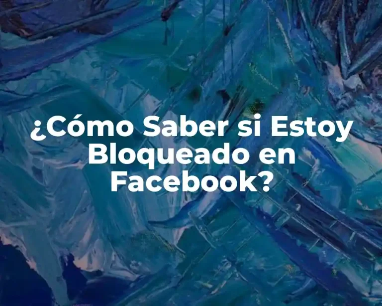 ¿Cómo Saber si Estoy Bloqueado en Facebook?