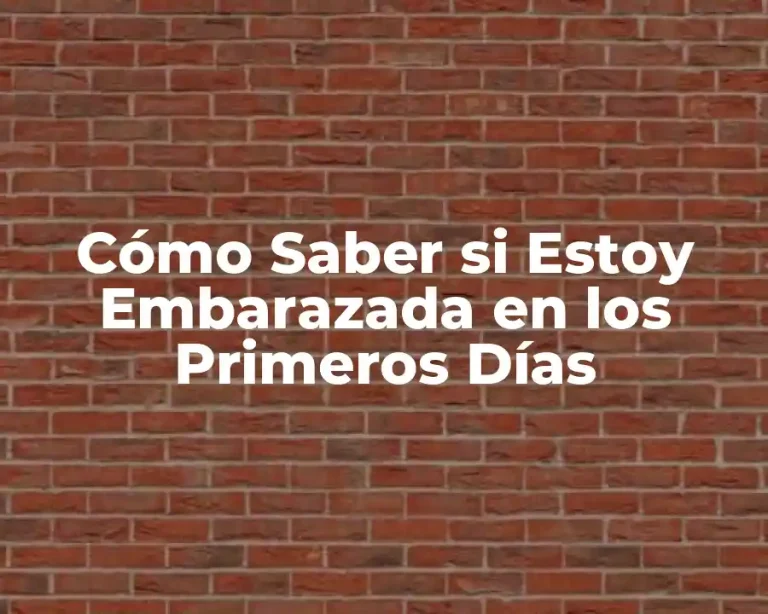 Cómo Saber si Estoy Embarazada en los Primeros Días