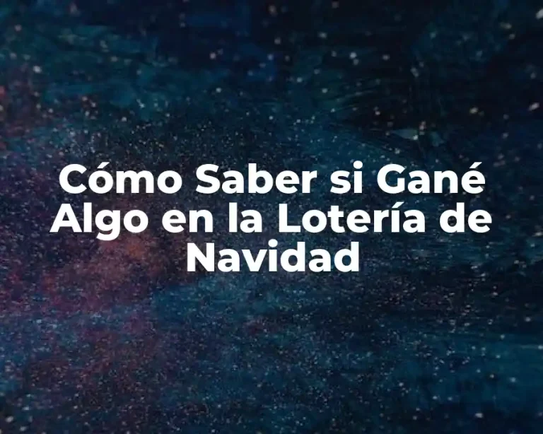 Cómo Saber si Gané Algo en la Lotería de Navidad