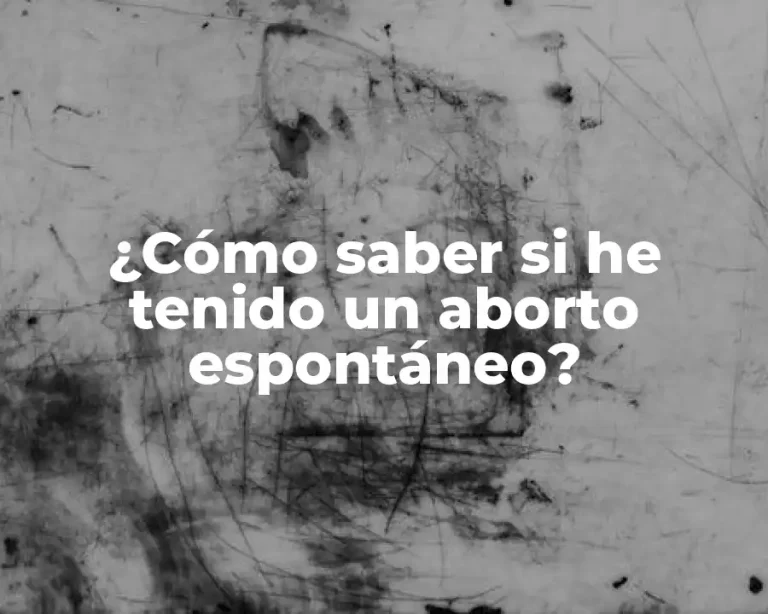 ¿Cómo saber si he tenido un aborto espontáneo?
