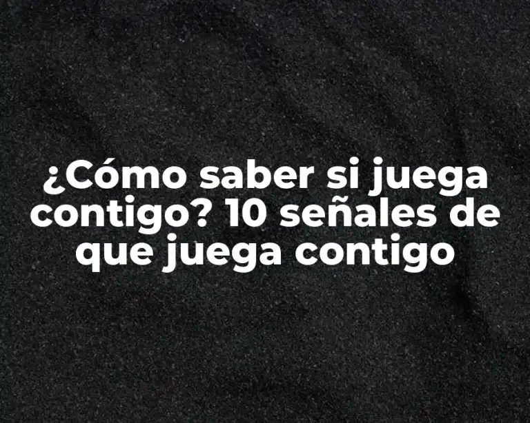 ¿Cómo saber si juega contigo? 10 señales de que juega contigo