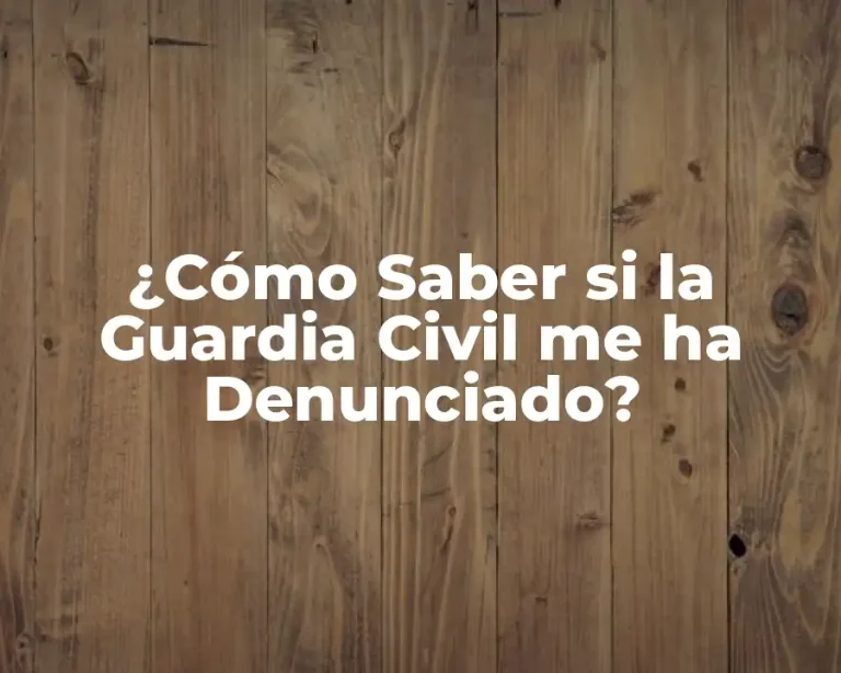 ¿Cómo Saber si la Guardia Civil me ha Denunciado?